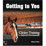 GettingtoYes:ClickerTrainingforImprovedHorsemanship
