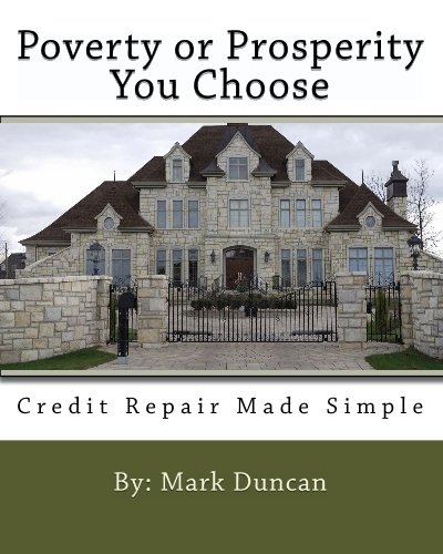Poverty Or Prosperity You Choose: Credit Repair Made Simple