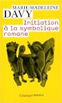 INITIATION � LA SYMBOLIQUE ROMANE N.E.