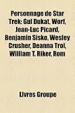 Personnage de Star Trek: Gul Dukat, Worf, Jean-Luc Picard, Benjamin Sisko, Wesley Crusher, Deanna Troi, William T. Riker, ROM Luc Picard