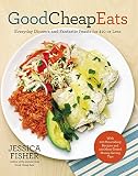 Good Cheap Eats: Everyday Dinners and Fantastic Feasts for $10 or Less