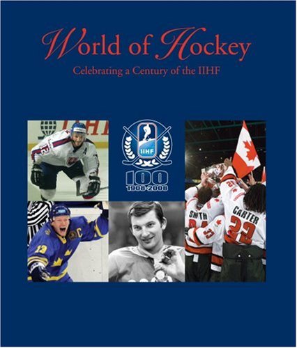 world of hockey celebrating a century of the iihf