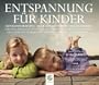 ENTSPANNUNG F�R KINDER - Autogenes Training - Muskelentspannung - Imaginationen - F�r eine ausgeglichene Kindheit, frei von Stress und Sorgen. ... F�r ... aufbereitet und wundervoll vorgetragen