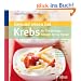 Gesund essen bei Krebs: Ihr Ern�hrungsberater f�r zu Hause: 70 leckere Rezepte f�r jeden Tag. Therapie-Beschwerden mildern. Mit der richtigen Ern�hrung zu mehr Vitalit�t und Lebensqualit�t