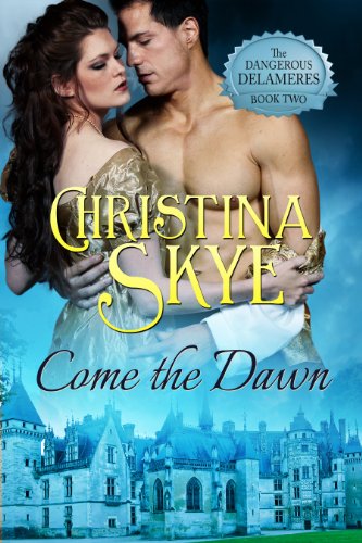 Come the Dawn (The Dangerous Delameres - Book 2) by Christina Skye