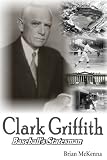 Clark Griffith: Baseball's Statesman