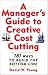 A Manager's Guide to Creative Cost Cutting