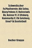 Schwedischer Fu Ballverein: Aik Solna, Djurg Rdens If, Halmstads Bk, Kalmar Ff, If Elfsborg, Hammarby If, Ifk G Teborg, Ume Ik Damfotboll-