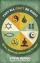 They All Can't Be Right: Do All Spiritual Paths Lead To God?