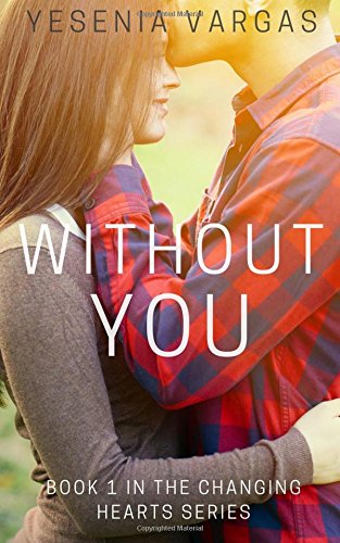 without you book 1 in the changing hearts series volume 1