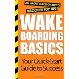 Wakeboarding Basics: All About Wakeboarding ~ Kim Roughton