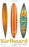 The Surfboard: Art, Style, Stoke