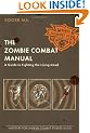The Zombie Combat Manual: A Guide to Fighting the Living Dead