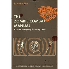 The Zombie Combat Manual: A Guide to Fighting the Living Dead