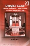 Liturgical Space (Liturgy, Worship & Society)