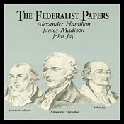 The Federalist Papers | [Alexander Hamilton, James Madison, John Jay]