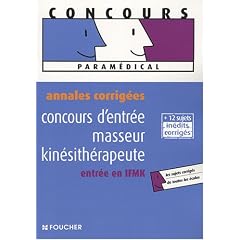 Concours d'entr�e masseur kin�sith�rapeute, entr�e en IFMK : Annales corrig�es