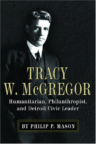 Tracy W. Mcgregor: Humanitarian, Philanthropist, and Detroit Civic Leader (Great Lakes Books) (Great Lakes Books)