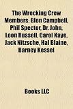 The Wrecking Crew Members: Glen Campbell, Phil Spector, Dr. John, Leon Russell, Carol Kaye, Jack Nitzsche, Hal Blaine, Barney Kessel