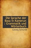 Die Sprache der Basa in Kamerun : Grammatik und Wörterbuch (German Edition)