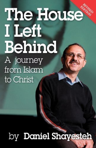 The House I Left Behind: A Journey from Islam to Christ by Shayesteh, Daniel (2012) Paperback