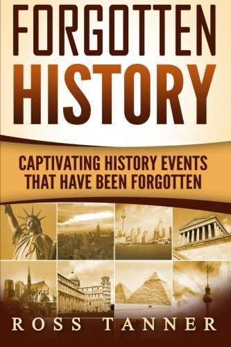 Forgotten History: Captivating History Events that Have Been Forgotten