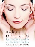 The Face Lift Massage: Rejuvenate Your Skin and Reduce Fine Lines and Wrinkles