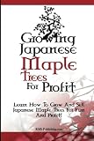 Amazon / CreateSpace: Growing Japanese Maple Trees For Profit: Learn How To Grow And Sell Japanese Maple Trees For Fun And Profit! (K M S Publishing.com)
