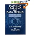 Machine Learning and Data Mining: Introduction to Principles and... by  Igor Kononenko and Matjaz Kukar