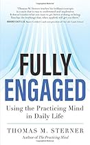 Fully Engaged: Using the Practicing Mind in Daily Life