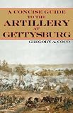 A Concise Guide to the Artillery at Gettysburg