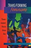 Trans/Forming Feminisms: Transfeminist Voices Speak Out