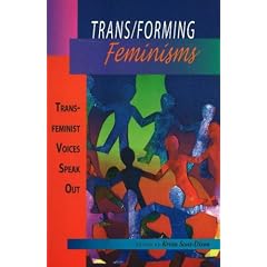 Trans forming Feminisms: Transfeminist Voices Speak Out by Krista Scott-Dixon