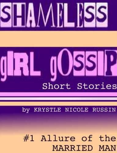 Shameless Girl Gossip Short Stories #1: Allure of the Married Man Shameless Girl Gossip Short Stories #1: Allure of the Married Man