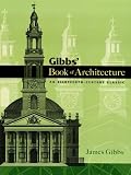 Gibbs' book of architecture : an eighteenth-century classic