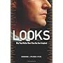 Looks: Why They Matter More Than You Ever Imagined by Gordon L. Patzer