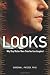 Looks: Why They Matter More Than You Ever Imagined