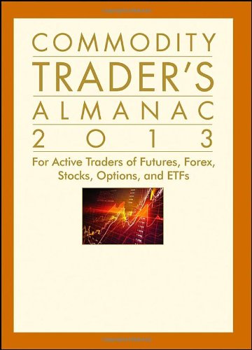 Commodity Trader's Almanac 2013: For Active Traders of Futures, Forex, Stocks, Options, and ETFs