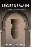 Legerdemain: The President's Secret Plan, The Bomb and What The French Never Knew