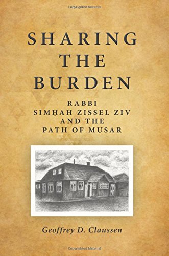 Sharing the Burden: Rabbi Simhah Zissel Ziv and the Path of Musar (Suny Series in Contemporary Jewish Thought)