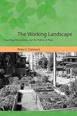 The Working Landscape: Founding, Preservation, and the Politics of Place (Urban and Industrial Environments)