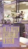 : Die 77 besten Restaurants in Berlin: Institutionen, Innovationen, Alltägliche