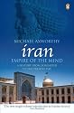 Iran: Empire of the Mind: A History from Zoroaster to the Present Day