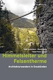Himmelsleiter und Felsentherme: Architekturwandern in Graubünden Image of Himmelsleiter und Felsentherme: Architekturwandern in Graubünden