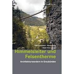 Himmelsleiter und Felsentherme: Architekturwandern in Graub�nden