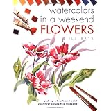 Watercolors in a Weekend - Flowers (Watercolours in a Weekend) ~ Jill Bays