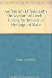 Gofalu am etifeddiaeth ddiwydiannol llechi = Caring for industrial heritage of slate