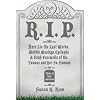R.I.P.: Here Lie the Last Words, Morbid Musings, Epitaphs & Fond Farewells of the Famous and Not-So-Famous