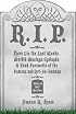 R.I.P.: Here Lie the Last Words, Morbid Musings, Epitaphs & Fond Farewells of the Famous and Not-So-Famous