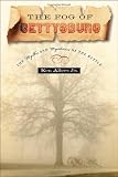 The Fog of Gettysburg: The Myth and Mysteries of a Battle
